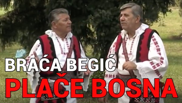 Braća Begić - Ilija i Marko - Plače Bosna (TEKST + VIDEO)