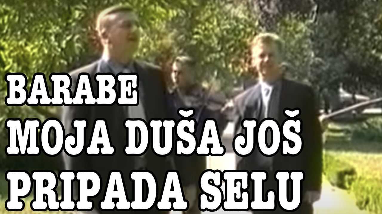 Barabe - Moja duša još pripada selu (Tekst + Video)