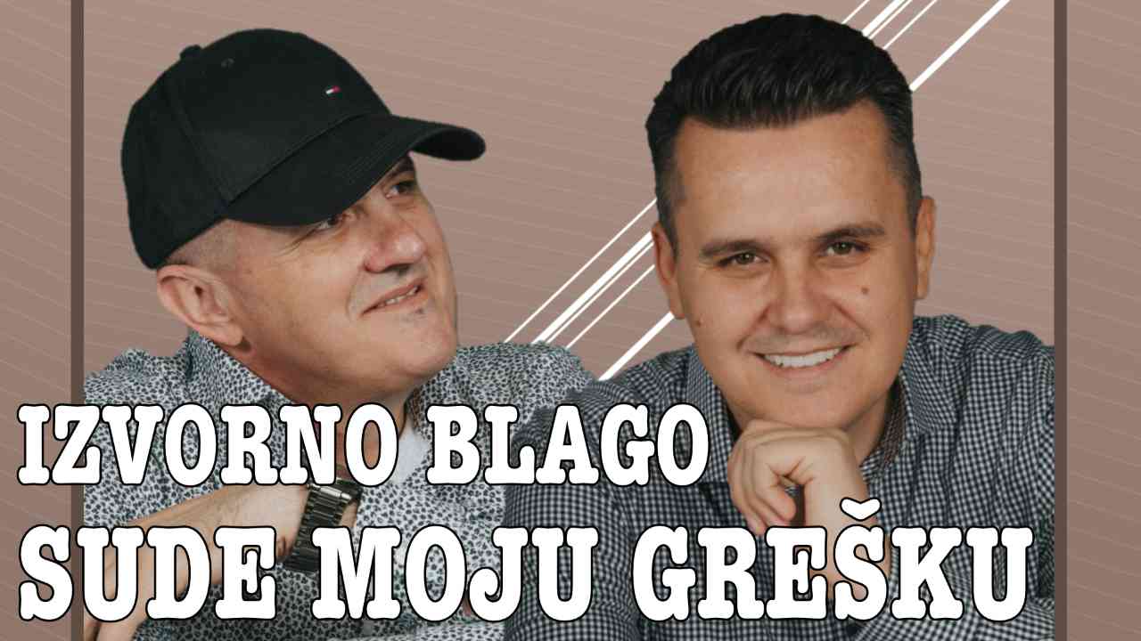 Izvorno Blago - Sude moju grešku (Tekst + Video)