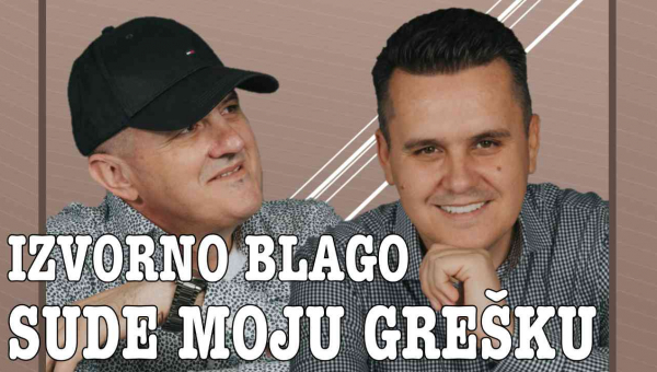 Izvorno Blago - Sude moju grešku (Tekst + Video)