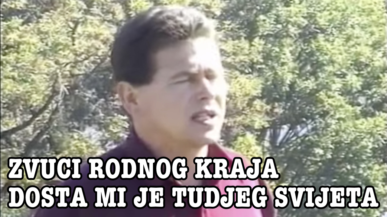 Zvuci rodnog Kraja - Dosta mi je tudjeg svijeta (Tekst + Video)