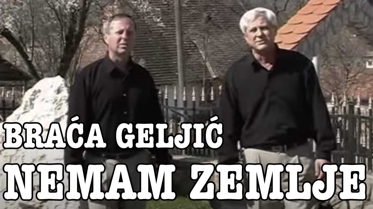 Braća Geljić - Piljo i Drago - Nemam zemlje (Tekst + Video)