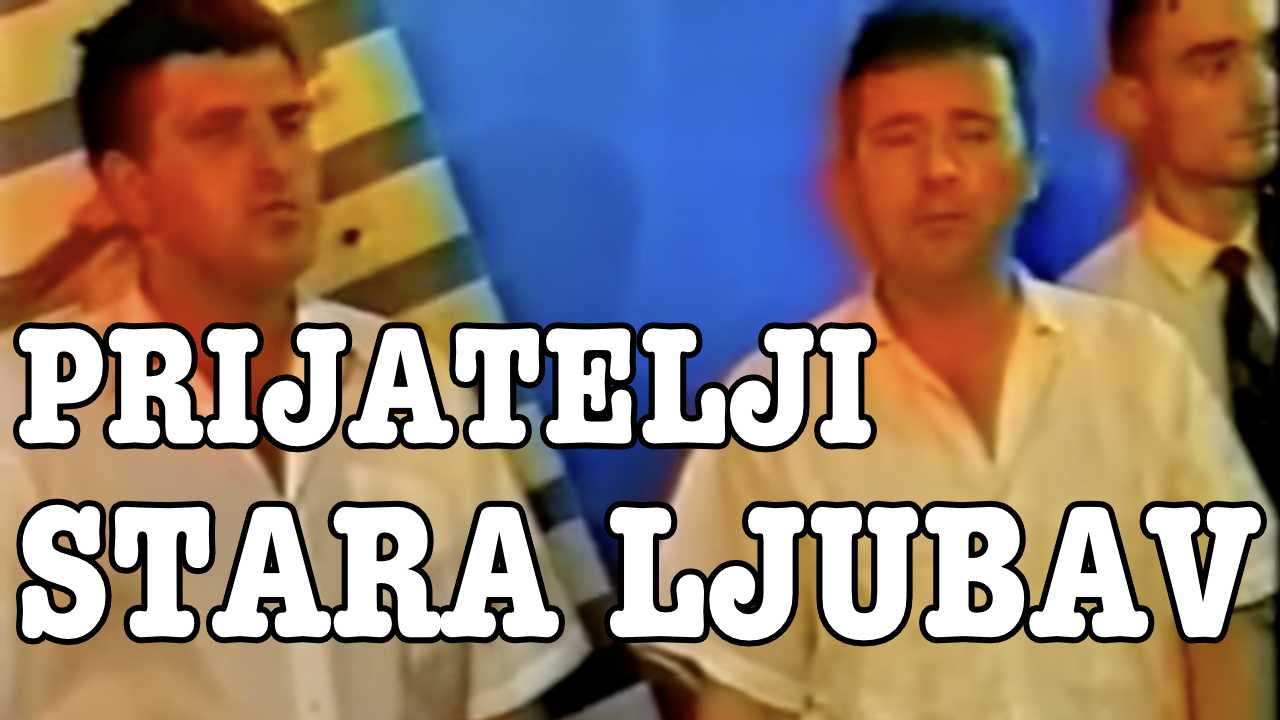 Prijatelji - Stara ljubav (Tekst + Video)