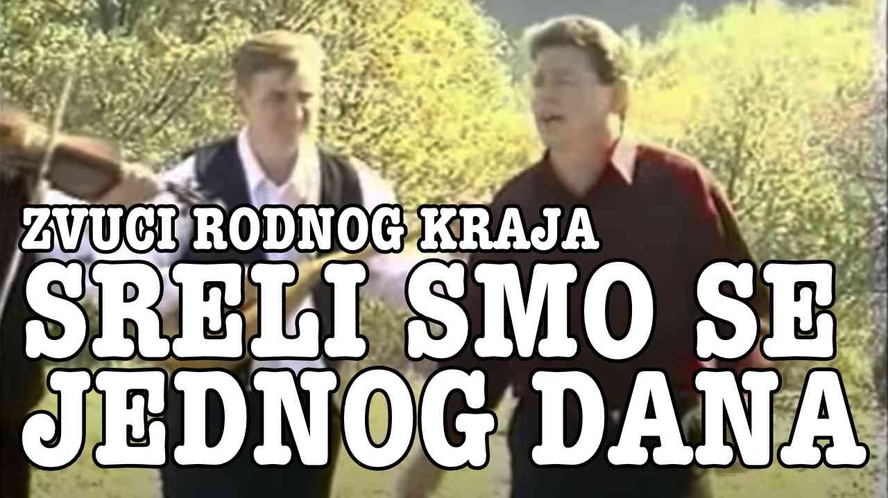 Zvuci Rodnog kraja - Sreli smo se jednoga dana (Tekst + Video)