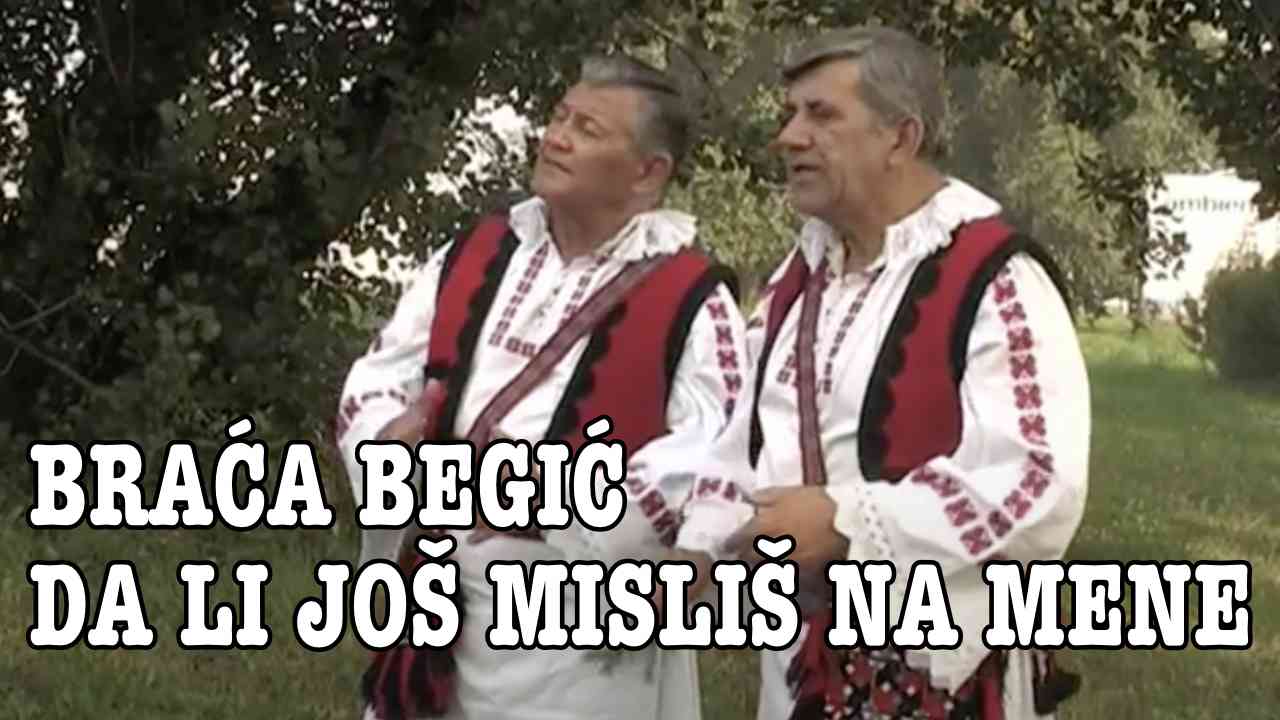 Braća Begić - Ilija i Marko - Da li još misliš na mene (Tekst + Video)