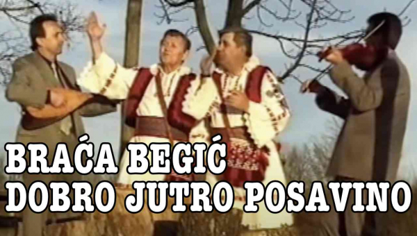 Braća Begić - Dobro jutro Posavino (Tekst + Video)