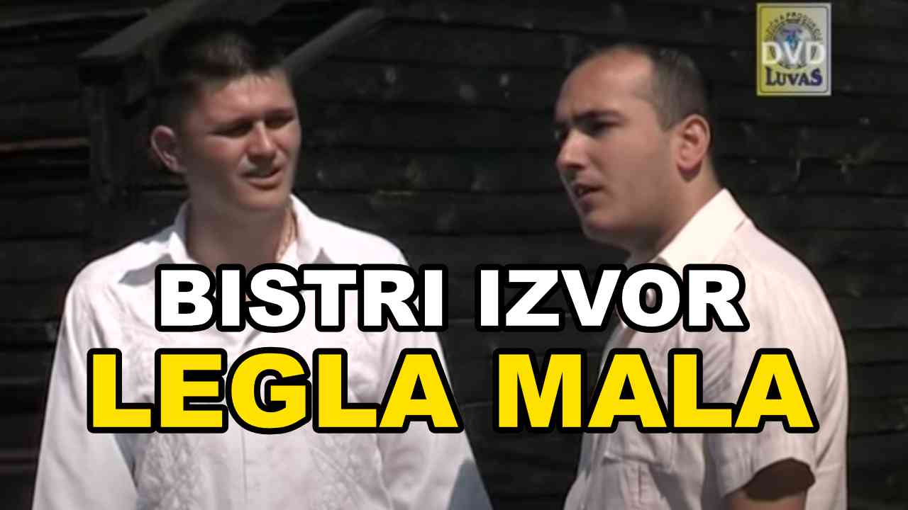 Bistri Izvor - Legla mala (TEKST + VIDEO)