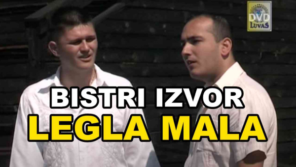 Bistri Izvor - Legla mala (TEKST + VIDEO)