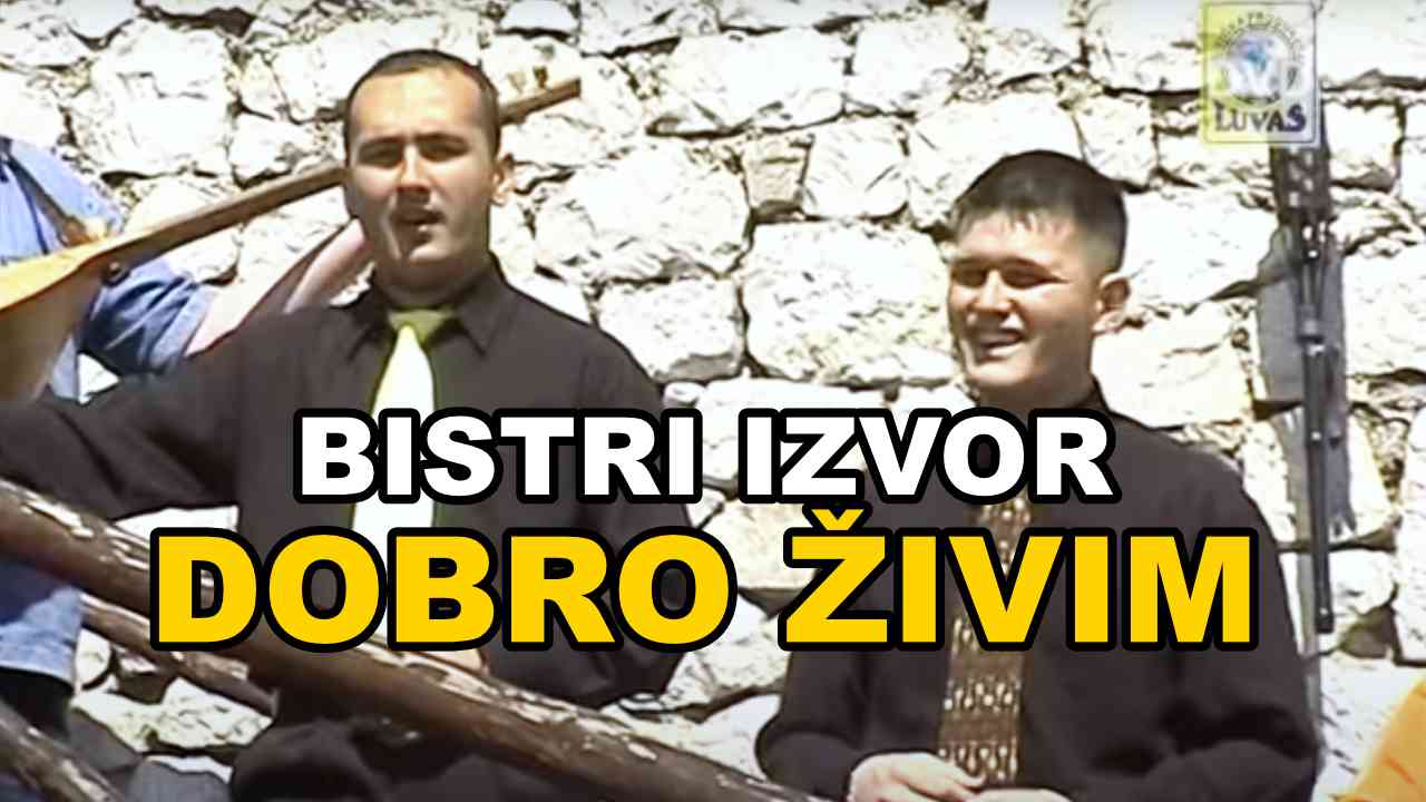 Bistri Izvor - Dobro Živim (Tekst + Video)