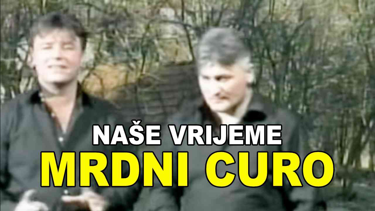 Naše Vrijeme - Mrdni curo (TEKST + VIDEO)