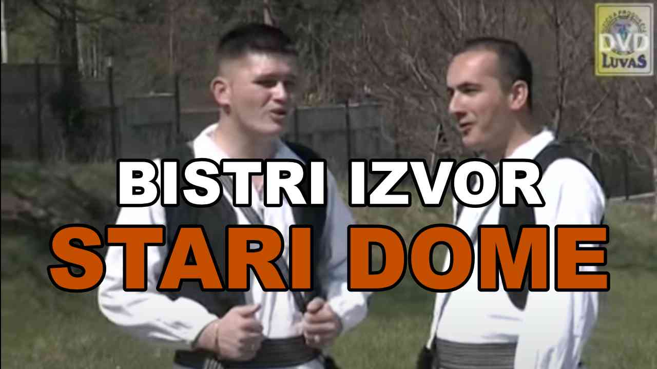 Bistri Izvor - Stari dome (tekst + Video)