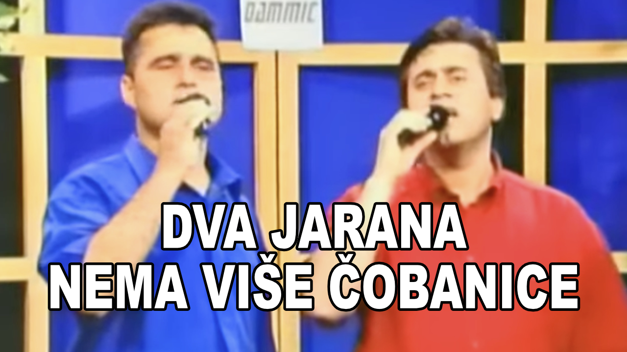 Dva Jarana - Nema više čobanice (Tekst + Video)