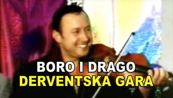 Boro i Drago - Derventska gara (TEKST + VIDEO)