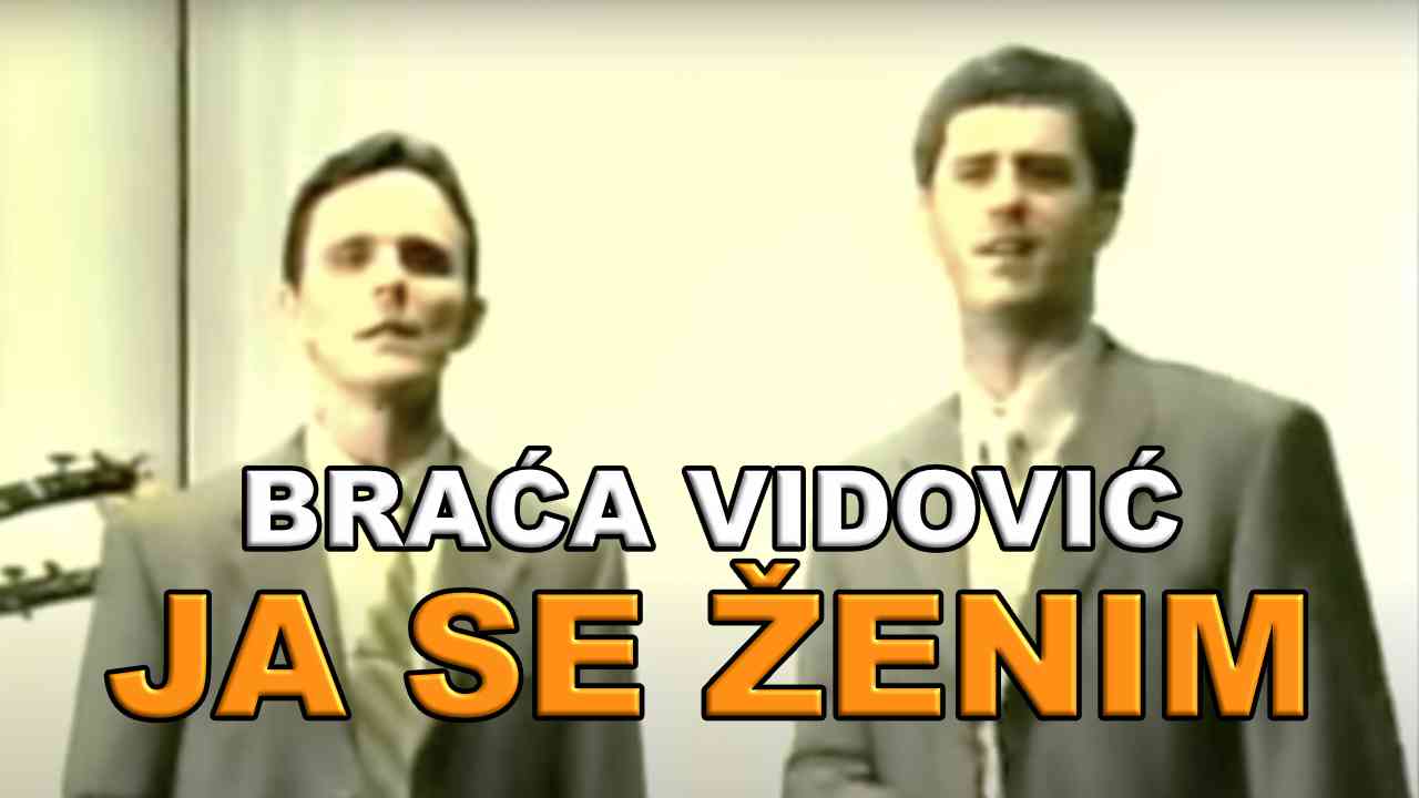 Braća Vidović - Ja se ženim (TEKST + VIDEO)