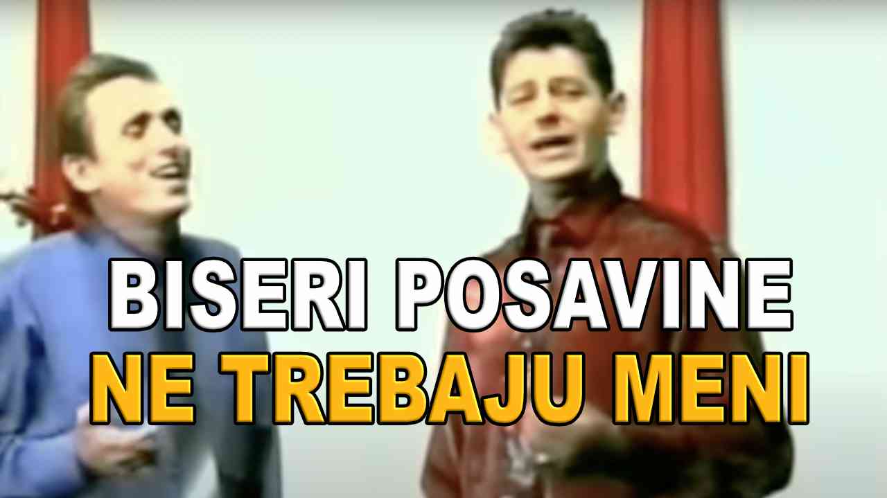 Biseri Posavine Ne trebaju meni (TEKST + VIDEO)