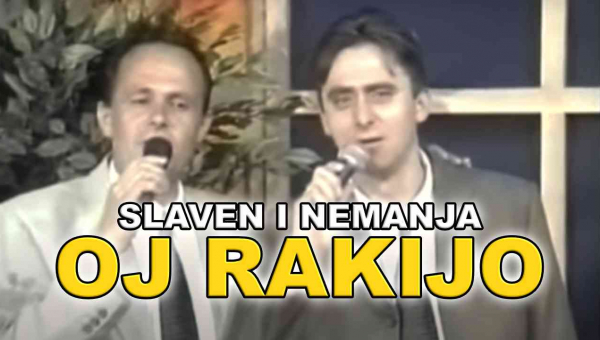 Slaven i Nemanja - Oj rakijo (TEKST + VIDEO)