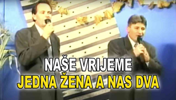 Naše Vrijeme- Jedna žena a nas dva (TEKST + VIDEO)