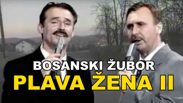 Bosanski Žubor - Plava Žena II (TEKST + VIDEO)