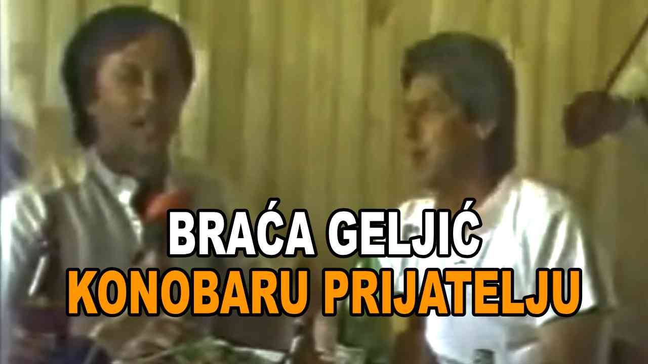 Braća Geljić - Konobaru prijatelju (TEKST + VIDEO)