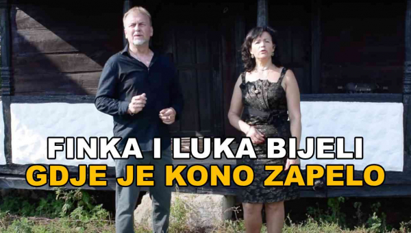 Finka i Luka Bijeli - Gdje je kono zapelo (TEKST + VIDEO)