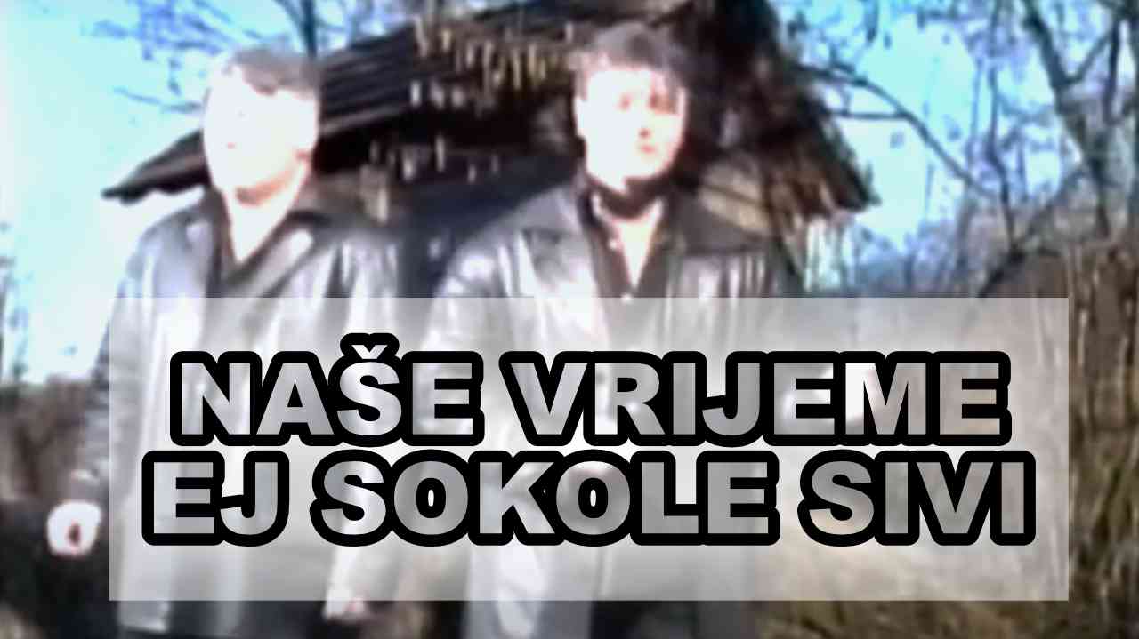 Naše Vrijeme - Ej sokole sivi (TEKST + VIDEO)