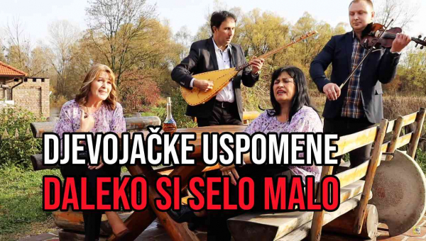 DJEVOJAČKE USPOMENE - Daleko si selo malo (TEKST + VIDEO)