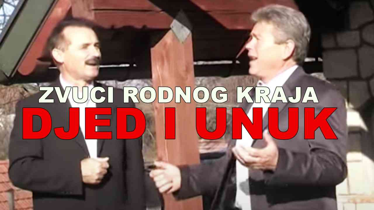 ZVUCI RODNOG KRAJA - Djed i unuk (TEKST + VIDEO)