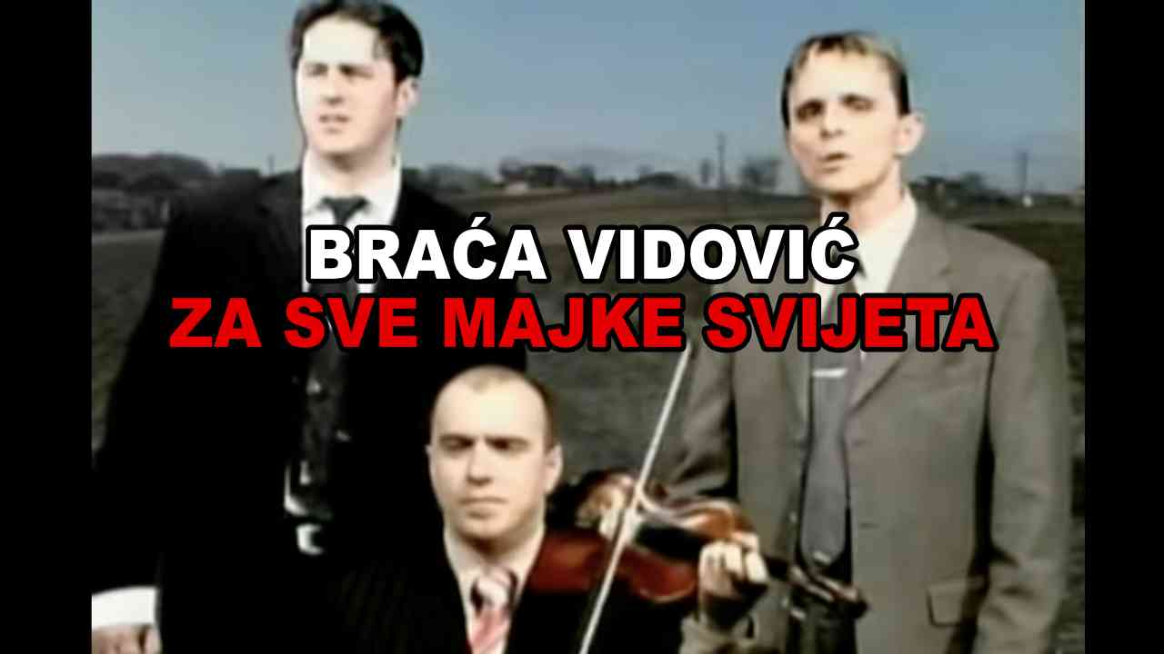 BRAĆA VIDOVIĆ - Za sve majke svijeta (TEKST + VIDEO)