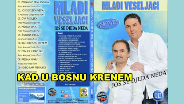 MLADI VESELJACI - Kad u Bosnu krenem (TEKST + VIDEO)